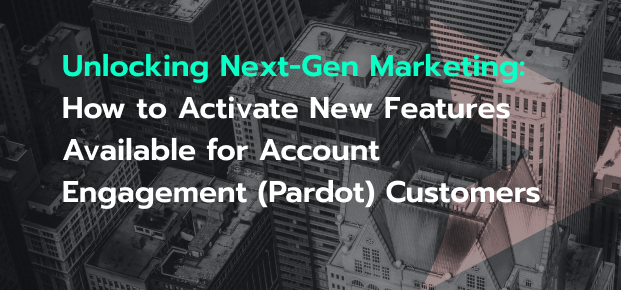 Unlocking Next-Gen Marketing: How to Activate New Features Available for Account Engagement (Pardot) Customers Unlocking Next-Gen Marketing: How to Activate New Features Available for Account Engagement (Pardot) Customers